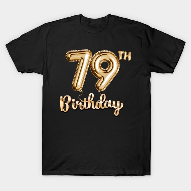 79th Birthday Gifts - Party Balloons Gold T-Shirt by BetterManufaktur